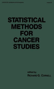 Title: Statistical Methods for Cancer Studies / Edition 1, Author: Richard G. Cornell