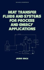 Title: Heat Transfer Fluids and Systems for Process and Energy Applications / Edition 1, Author: Jasbir Singh