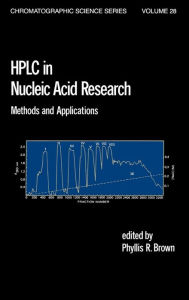 Title: HPLC in Nucleic Acid Research: Methods and Applications / Edition 1, Author: Phyllis R. Brown