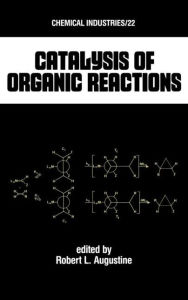 Title: Catalysis of Organic Reactions / Edition 1, Author: Robert L. Augustine