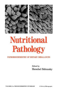 Title: Nutritional Pathology: Pathobiochemistry of Dietary Imbalances / Edition 1, Author: H. Sidransky