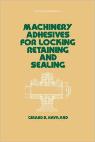 Title: Machinery Adhesives for Locking, Retaining, and Sealing / Edition 1, Author: G. S. Haviland