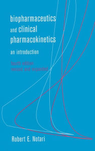 Title: Biopharmaceutics and Clinical Pharmacokinetics: An Introduction, Fourth Edition, / Edition 4, Author: Robert E. Notari