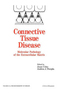 Title: Connective Tissue Disease: Molecular Pathology of the Extracellular Matrix / Edition 1, Author: Jouni Uitto