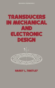 Title: Transducers in Mechanical and Electronic Design / Edition 1, Author: Harry I. Trietley