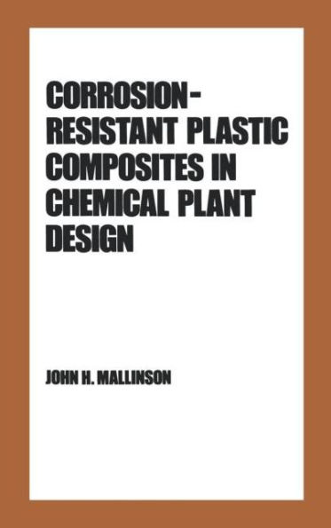 Corrosion-Resistant Plastic Composites in Chemical Plant Design / Edition 1