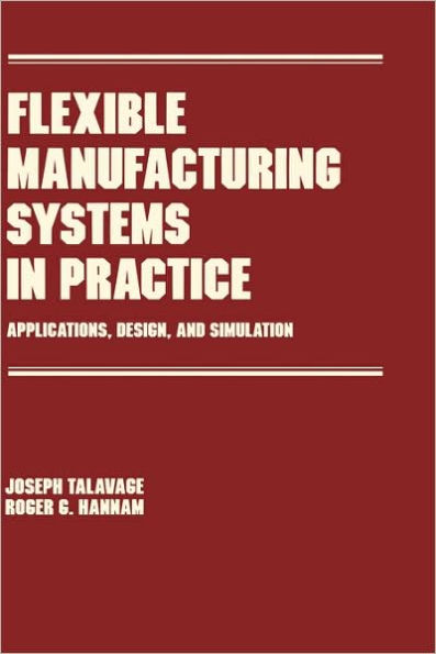 Flexible Manufacturing Systems in Practice: Design: Analysis and Simulation / Edition 1