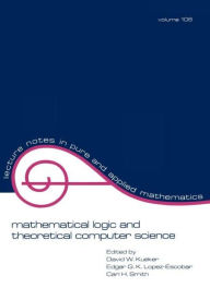 Title: Mathematical Logic and Theoretical Computer Science / Edition 1, Author: David Kueker