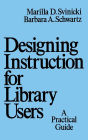 Designing Instruction for Library Users: A Practical Guide