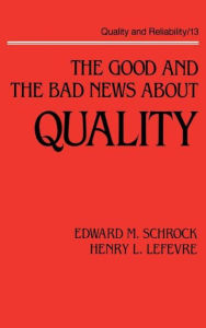 Title: The Good and the Bad News about Quality / Edition 1, Author: Schrock