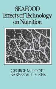 Title: Seafood: Effects of Technology on Nutrition / Edition 1, Author: George M. Pigott