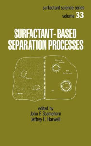Title: Surfactant - Based Separation Processes / Edition 1, Author: John F. Scamehorn