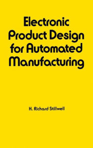 Title: Electronic Product Design for Automated Manufacturing / Edition 1, Author: Richard Stillwell