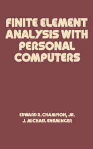 Title: Finite Element Analysis with Personal Computers / Edition 1, Author: Edward R. Champion
