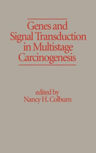 Title: Genes and Signal Transduction in Multistage Carcinogenesis / Edition 1, Author: Nancy H. Colburn