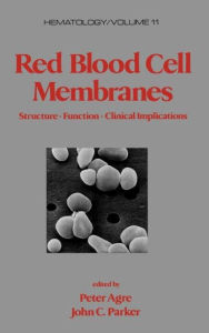 Title: Red Blood Cell Membranes: Structure: Function: Clinical Implications / Edition 1, Author: Peter Agre