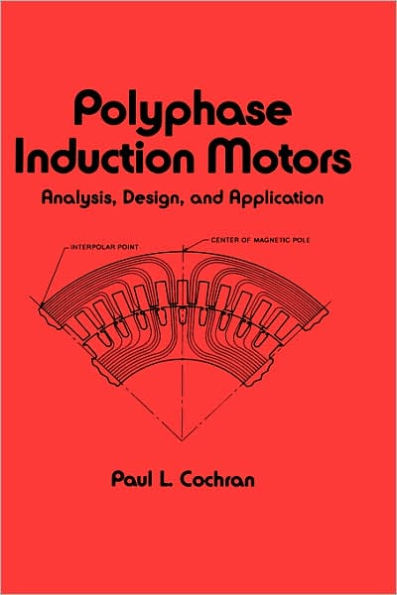 Polyphase Induction Motors, Analysis: Design, and Application / Edition 1