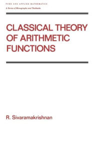 Title: Classical Theory of Arithmetic Functions / Edition 1, Author: R Sivaramakrishnan