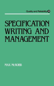 Title: Specification Writing and Management / Edition 1, Author: Max Mcrobb