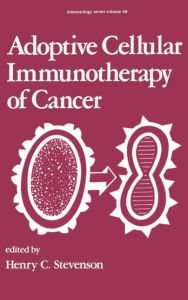 Title: Adoptive Cellular Immunotherapy of Cancer / Edition 1, Author: H. C. Stevenson