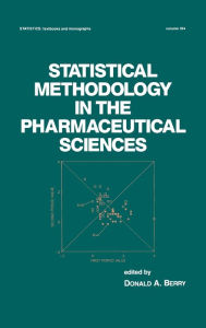 Title: Statistical Methodology in the Pharmaceutical Sciences / Edition 1, Author: D. A. Berry