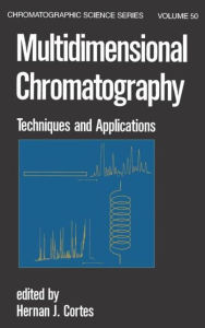 Title: Multidimensional Chromatography: Techniques and Applications / Edition 1, Author: Hernan J. Cortes