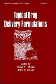 Title: Topical Drug Delivery Formulations / Edition 1, Author: David W. Osborne