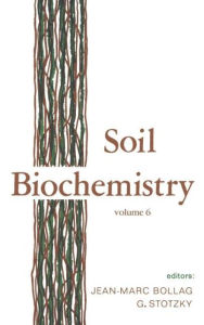 Title: Soil Biochemistry: Volume 6: Volume 6 / Edition 1, Author: J.-M. Bollag