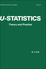 Title: U-Statistics: Theory and Practice / Edition 1, Author: A. J. Lee