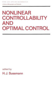 Title: Nonlinear Controllability and Optimal Control / Edition 1, Author: H.J. Sussmann