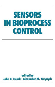 Title: Sensors in Bioprocess Control / Edition 1, Author: John Twork
