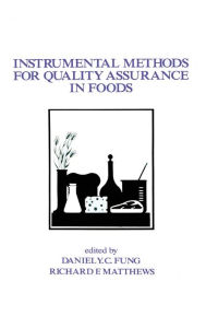 Title: Instrumental Methods for Quality Assurance in Foods / Edition 1, Author: Daniel Y.C. Fung