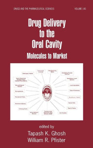 Title: Drug Delivery to the Oral Cavity: Molecules to Market / Edition 1, Author: Tapash K. Ghosh