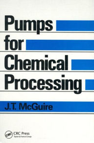 Title: Pumps for Chemical Processing / Edition 1, Author: J.T. McGuire