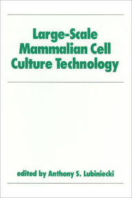 Title: Large-Scale Mammalian Cell Culture Technology / Edition 1, Author: Anthony S. Lubiniecki