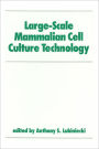 Large-Scale Mammalian Cell Culture Technology / Edition 1