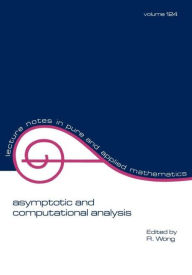 Title: Asymptotic and Computational Analysis: Conference in Honor of Frank W.j. Olver's 65th Birthday / Edition 1, Author: R. Wong