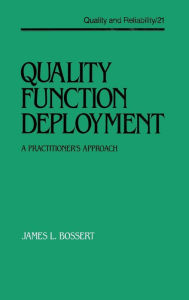 Title: Quality Function Deployment: The Practitioner's Approach / Edition 1, Author: Bossert
