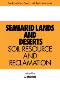 Title: Semiarid Lands and Deserts: Soil Resource and Reclamation / Edition 1, Author: J. Skujins