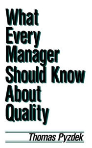 Title: What Every Manager Should Know about Quality / Edition 1, Author: Thomas Pyzdek