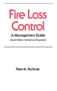 Title: Fire Loss Control: A Management Guide, Second Edition, / Edition 2, Author: P. M. Bochnak