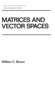 Title: Matrices and Vector SPates, Author: William Brown