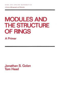 Title: Modules and the Structure of Rings: A Primer / Edition 1, Author: Golan