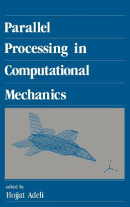 Title: Parallel Processing in Computational Mechanics / Edition 1, Author: Hojjat Adeli