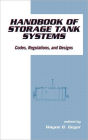 Handbook of Storage Tank Systems: Codes: Regulations, and Designs / Edition 1