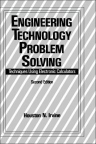 Title: Engineering Technology Problem Solving: Techniques Using Electronic Calculators, Second Edition / Edition 2, Author: H. Irvine