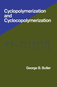 Title: Cyclopolymerization and Cyclocopolymerization / Edition 1, Author: George Butler