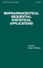 Biopharmaceutical Sequential Statistical Applications / Edition 1