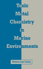 Toxic Metal Chemistry in Marine Environments / Edition 1