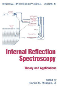 Title: Internal Reflection Spectroscopy: Theory and Applications / Edition 1, Author: Francis M. Mirabella